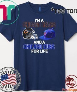 I’m a Chicago Bears and a Chicago Cubs for life Tee Shirt