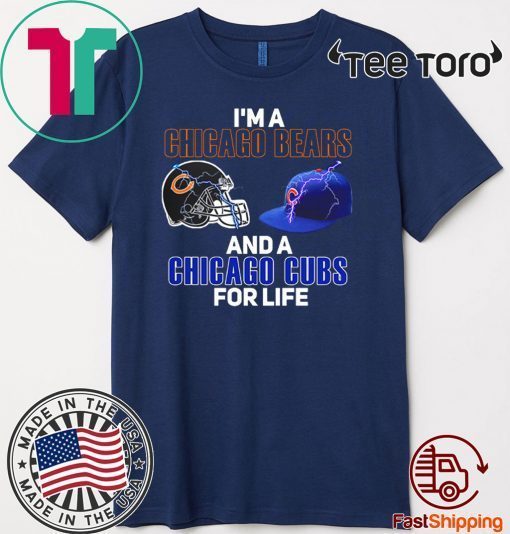 I’m a Chicago Bears and a Chicago Cubs for life Tee Shirt