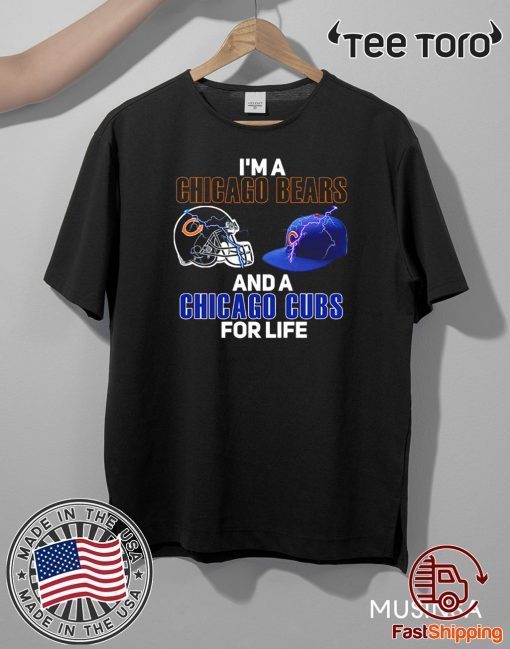 I’m a Chicago Bears and a Chicago Cubs for life Tee Shirt