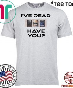 I’ve Read Have You Offcial T-Shirt