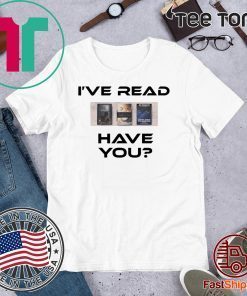 I’ve Read Have You Offcial T-Shirt