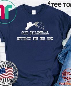 JAKE GYLLENHAAL BOTTOMED FOR OUR SINS 2020 T-SHIRT