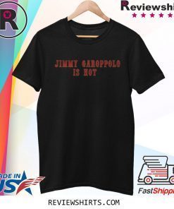 Jimmy Garoppolo Is Hot T-Shirt