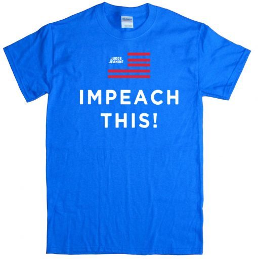 Judge Jeanine Impeach This Shirt T-Shirt