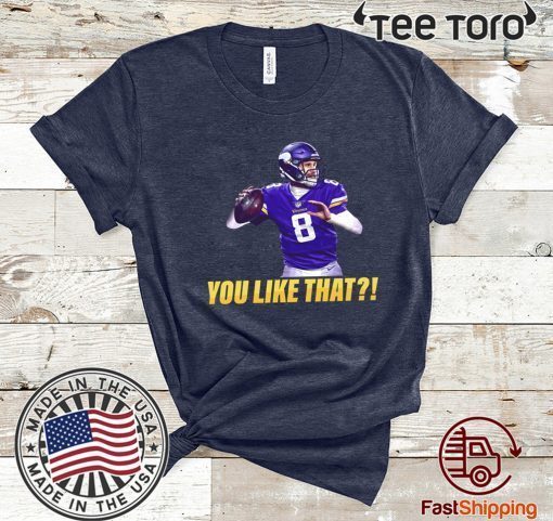 Kirk Cousins You Like That Vikings 2020 T-Shirt