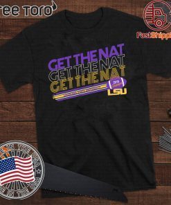 LSU Tigers Get The Nat Limited Edition T-Shirt