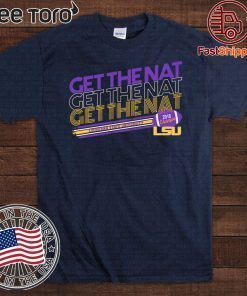 LSU Tigers Get The Nat Limited Edition T-Shirt