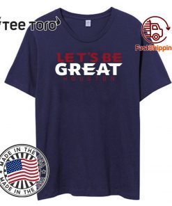 Let’s Be Great Houston Official T-Shirt