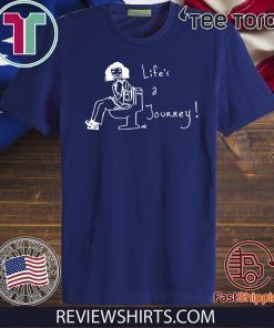 Lifes A Journey For T-Shirt