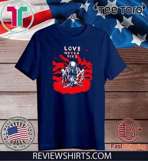 Love Never Dies Offcial T-Shirt