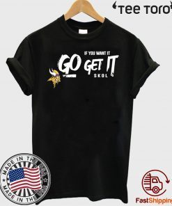 MINNESOTA VIKINGS VIKINGS IF YOU WANT I, GO GET IT PLAYOFF OFFICIAL T-SHIRTMINNESOTA VIKINGS VIKINGS IF YOU WANT I, GO GET IT PLAYOFF OFFICIAL T-SHIRT