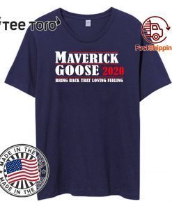 Maverick Goose 2020 Bring Back That Loving Feeling T-Shirt