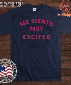 Me Siento Muy Excited Official T-Shirt