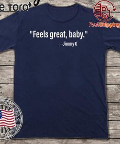 Feels Great Baby Jimmy G T Shirts