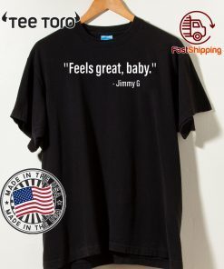 Feels Great Baby Jimmy G T Shirts