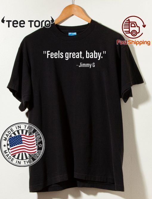 Feels Great Baby Jimmy G T Shirts