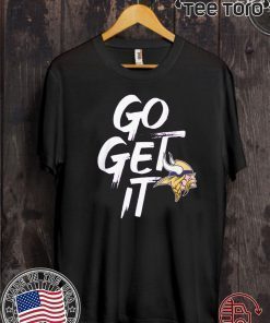 Minnesota Vikings Go Get It For T-Shirt