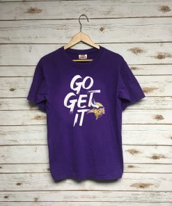 Minnesota Vikings Go Get It For T-Shirt