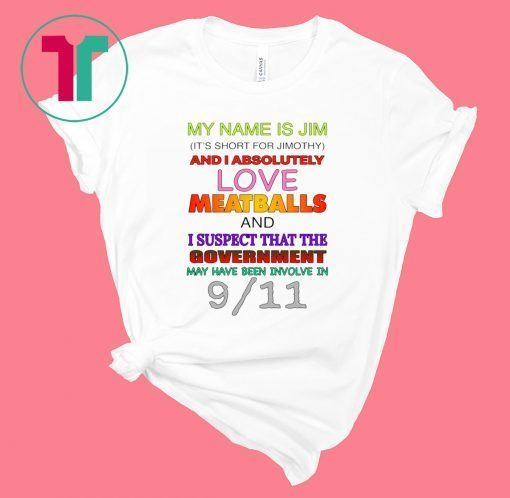 My Name Is Jim It's Short For Jimothy Tee Shirt