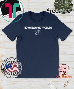 NO WINSLOW NO PROBLEM SHIRT - MIAMI HEAT T-SHIRT