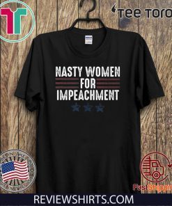 Nasty Women for Impeachment Resist Impeach Donald Trump 2020 T-Shirt