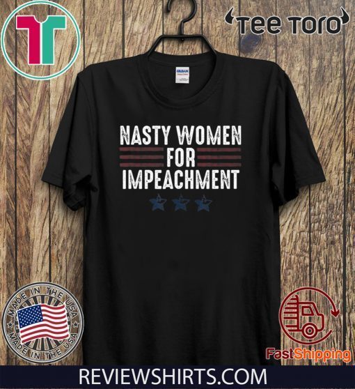 Nasty Women for Impeachment Resist Impeach Donald Trump 2020 T-Shirt