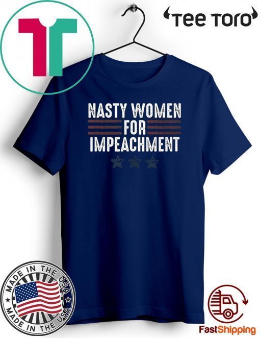 Nasty Women for Impeachment Resist Impeach Donald Trump 2020 T-Shirt