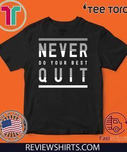 Never Do Your Best Quit Official T-Shirt