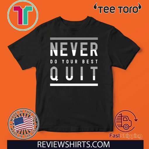 Never Do Your Best Quit Official T-Shirt