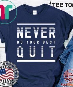 Never Do Your Best Quit Official T-Shirt