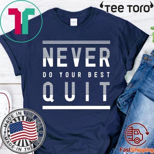 Never Do Your Best Quit Official T-Shirt