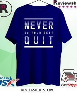 Never Do Your Best Quit Original T-Shirt