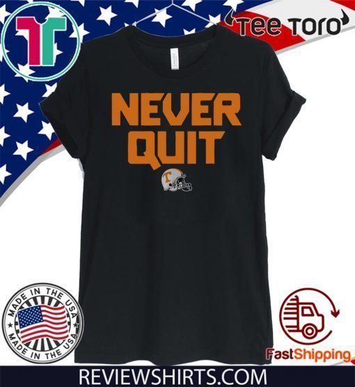 Never Quit Shirt Tennessee Football T-Shirt