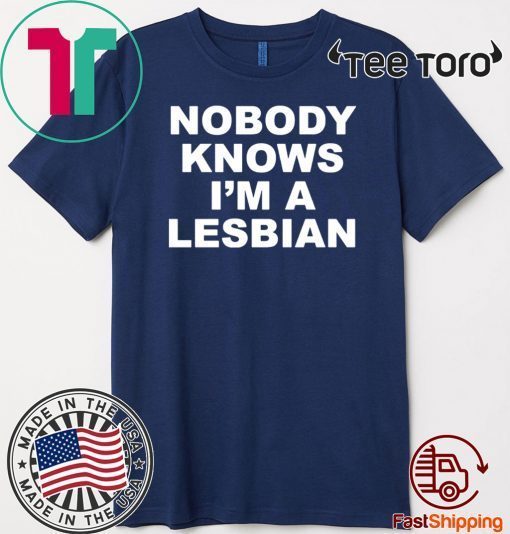 Nobody Knows I’m A Lesbian Official T-Shirt