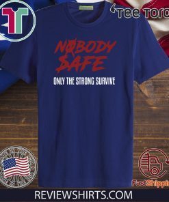 Nobody Safe Only The Strong Survive 2020 T-Shirt