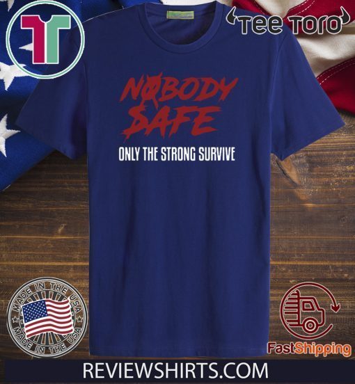 Nobody Safe Only The Strong Survive 2020 T-Shirt