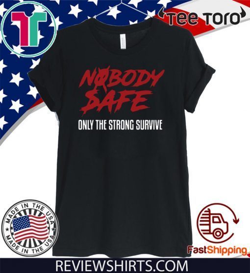 Nobody Safe Only The Strong Survive 2020 T-Shirt