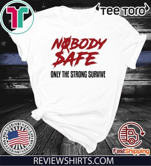 Nobody Safe Only The Strong Survive Offcial T-Shirt