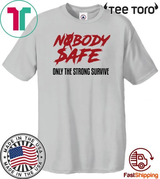 Nobody Safe Only The Strong Survive Offcial T-Shirt