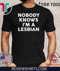 Nobody knows I’m a lesbian Classic T-Shirt