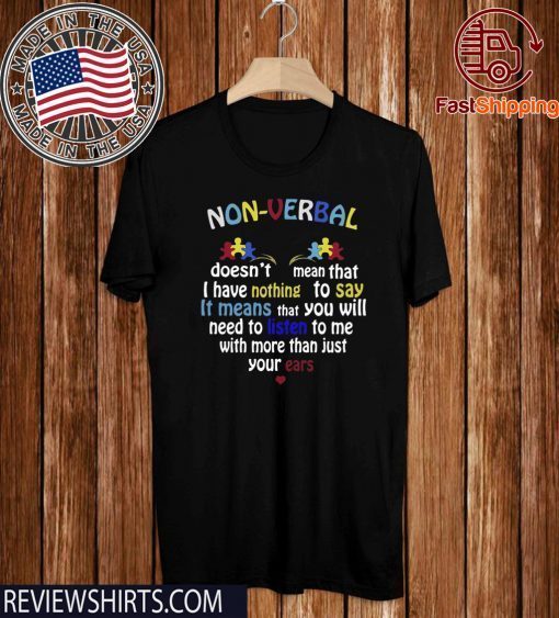 Non verbal doesn’t mean that I have nothing to say it means T Shirt