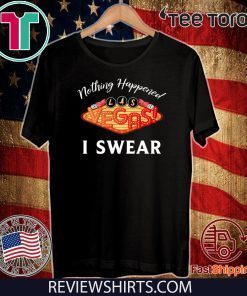 Nothing Happened I Swear Las Vegas T-Shirt