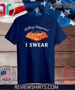 Nothing Happened I Swear Las Vegas T-Shirt