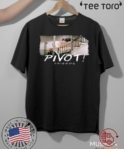 Pivot Pivot Pivot Friends TV show Original T-Shirt