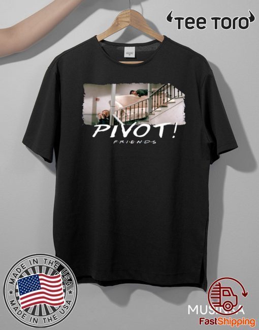 Pivot Pivot Pivot Friends TV show Original T-Shirt