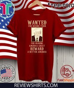 Re-Elect Trump for President 2020 Wanted For Second Term Tee Shirt