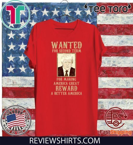 Re-Elect Trump for President 2020 Wanted For Second Term Tee Shirt