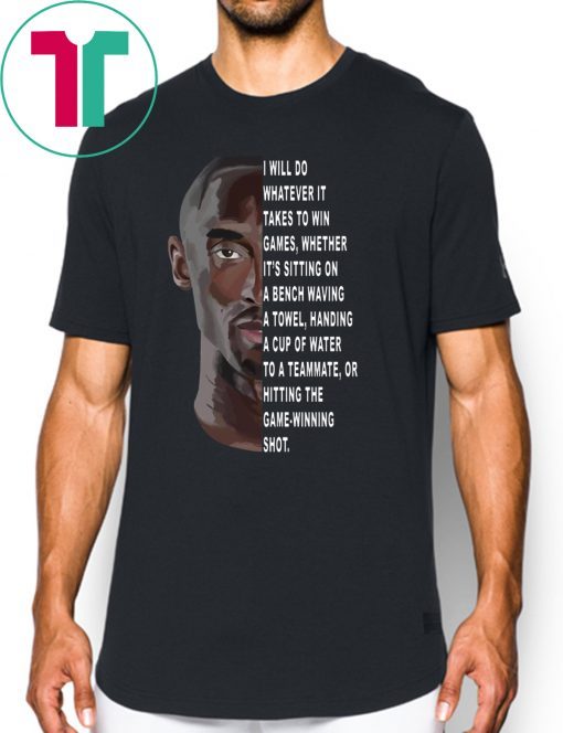 Rip Kobe Bryant I will do whatever it takes to win games tee shirt