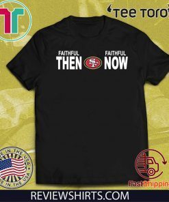 Faithful Then Faithful Now The San Francisco 2020 T-Shirt