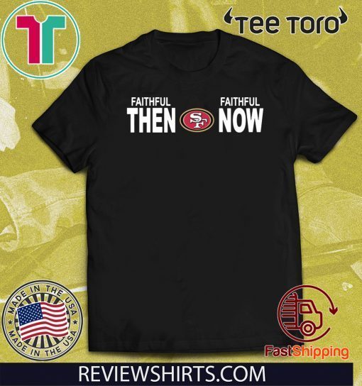 Faithful Then Faithful Now The San Francisco 2020 T-Shirt